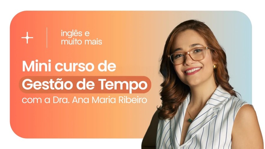 Mini curso de Gestão de Tempo com a Dra. Ana Maria Ribeiro