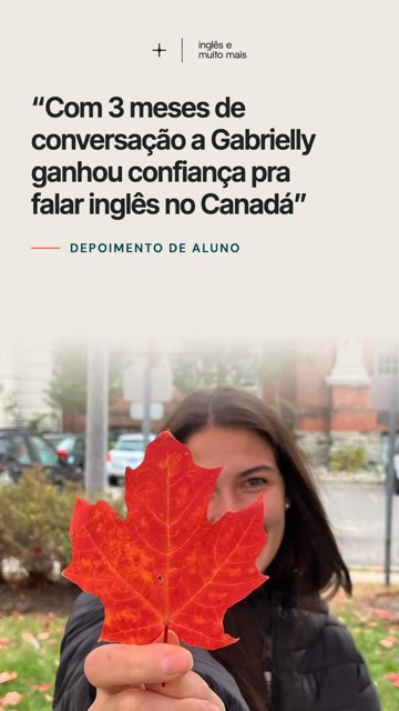Com 3 meses de conversação a Gabrielly ganhou confiança pra falar inglês no Canadá.