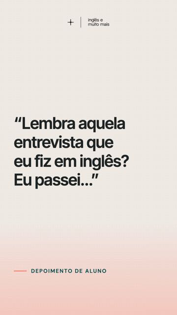 “Lembra aquela entrevista que eu fiz em inglês? Eu passei…”