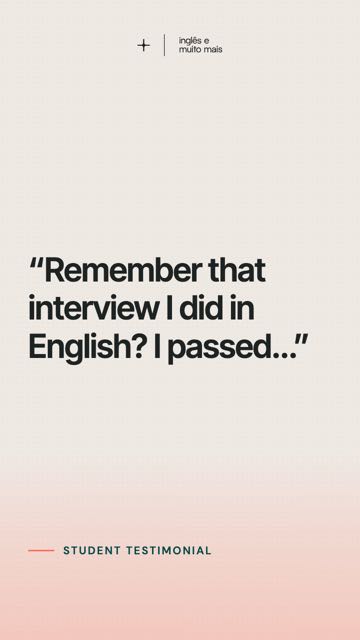 “Remember that interview I did in English? I passed…”